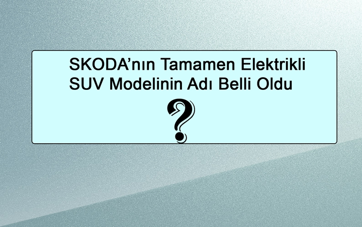 SKODA’nın Tamamen Elektrikli SUV Modeli