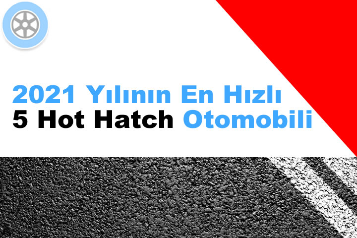 2021 Model En Hızlı 5 Hot Hatch