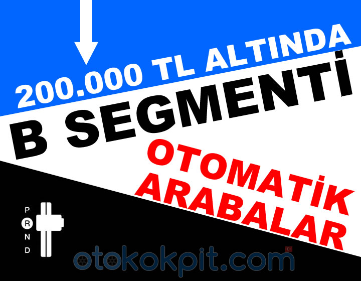 200 Bin TL Altında Satılan B Segmenti Otomatik Arabalar