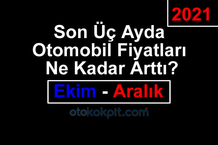 Son Üç Ayda Otomobil Fiyatları Ne Kadar Arttı?