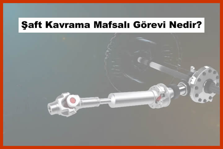 Şaft Kavrama Mafsalı Görevi Nedir?